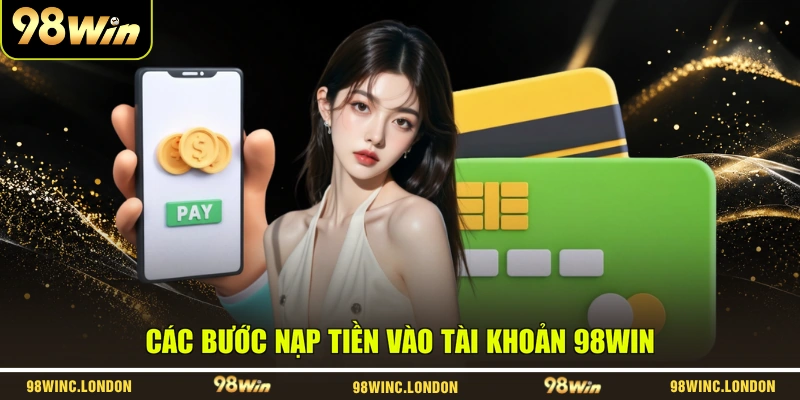 Các bước nạp tiền vào tài khoản 98WIN
