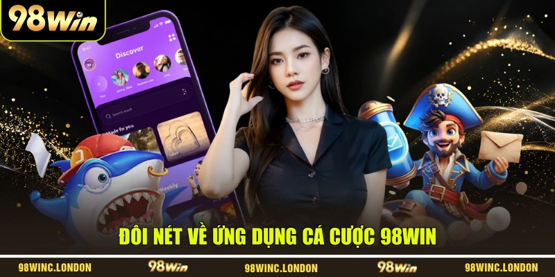 Đôi nét về ứng dụng cá cược 98WIN